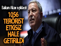 Bakan Akar açıkladı! 1056 terörist etkisiz hale getirildi