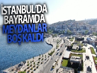İstanbul'da bayramda meydanlar boş kaldı