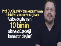 Prof. Dr. Oğuztürk 'tam kapanma'nın kliniklere yansımasını açıkladı