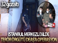 İstanbul merkezli 3 ilde terör örgütü DEAŞ'a operasyon