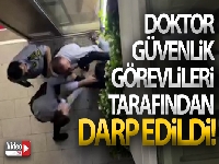Nöbetten dönen doktor, özel güvenlik görevlileri tarafından darp edildi