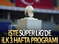 Süper Lig'de ilk 3 haftanın programı açıklandı
