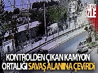 Kontrolden çıkan kamyon ortalığı savaş alanına çevirdi