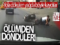 Yola dökülen yağ nedeniyle ölümden döndüler