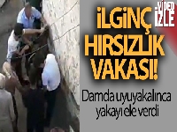 Hırsız damda uyuyakalınca yakayı ele verdi