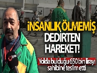 Temizlik görevlisi, bulduğu 650 bin lirayı sahibine teslim ederek takdir topladı
