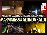 Marmaris'te sağanak yağış sonrası cadde ve sokaklar sele döndü