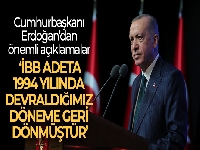 Cumhurbaşkanı Erdoğan: 'Maalesef İBB adeta 1994 yılında devraldığımız döneme geri dönmüştür'
