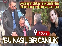 Sevgilisinin platonik aşkı tarafından öldürülen gencin babası konuştu