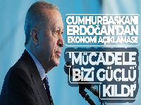 Cumhurbaşkanı Erdoğan'dan ekonomi açıklaması! 'Mücadele bizi güçlü kıldı'