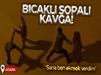 Adana'na bıçaklı sopalı kavga!