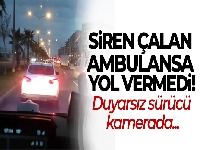 Mardin'de duyarsız sürücü siren çalan ambulansa yol vermedi