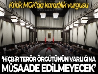 MGK'da terörle mücadelede kararlılık vurgusu
