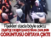 Olaylı İzmir derbisinde işaret fişeğini stada sokan zanlının görüntüsü ortaya çıktı
