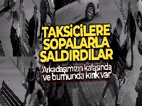 Taksicilere temizlik fırçası ve paspas sopalarıyla saldırı!