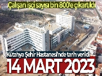 Kütahya Şehir Hastanesi inşaatında çalışan işçi sayısı bin 800'e çıkartıldı