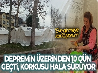 10 gündür evlerine girmeye korkan depremzedeler, yaşamlarına çadırlarda devam ediyor