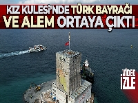 Kız Kulesi'nde Türk Bayrağı ve alem ortaya çıktı