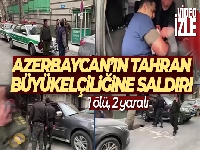 Azerbaycan'ın Tahran Büyükelçiliğine saldırı