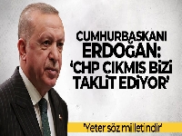 Cumhurbaşkanı Erdoğan: 'CHP bizi taklit ediyor'