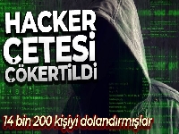 14 bin 200 kişiyi dolandıran hacker çetesi çökertildi
