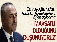 Dışişleri Bakanı Mevlüt Çavuşoğlu'ndan konsolosluk kapatan ülkelere tepki