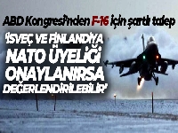 ABD Kongresi: 'İsveç ve Finlandiya'nın NATO üyeliğini onaylarsa Türkiye'ye F-16 satışı değerlendirilebilir'