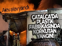 Çatalca'da plastik fabrikası alev alev yandı
