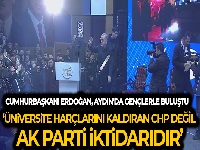 Cumhurbaşkanı Erdoğan: 'Üniversite harçlarını kaldıran CHP değil, AK Parti iktidarıdır'