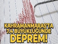 Kahramanmaraş'ta 7.4 büyüklüğünde deprem