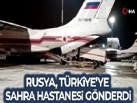 Rusya, Türkiye'ye sahra hastanesi gönderdi
