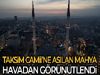 Taksim Camii'ne asılan mahya havadan görüntülendi