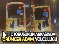 İstanbul'da İETT otobüsünün arkasında 'örümcek adam' yolculuğu kamerada