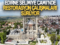 Edirne Selimiye Camii'nde restorasyon çalışmaları sürüyor