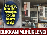 Sultangazi'de fırıncı 'Reis' diye bağıran çocuğa hakaret etmişti: Dükkanı mühürlendi