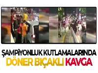 Galatasaray'ın şampiyonluk kutlamalarında döner bıçaklı kavga