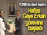 TCMB'de devir teslim: Hafize Gaye Erkan görevine başladı