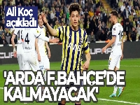Ali Koç: 'Arda gelecek sezon Fenerbahçe'de kalmayacak'