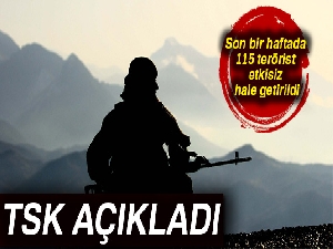 TSK: Son bir haftada 115 terörist etkisiz hale getirildi