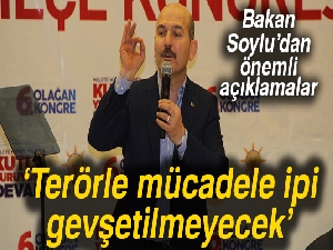 Bakan Soylu: 'Terörle mücadele ipi gevşetilmeyecek'