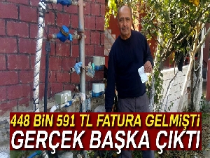 448 bin 591 TL fatura gelmişti, gerçek başka çıktı