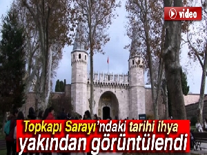 Topkapı Sarayı’ndaki tarihi ihya yakından görüntülendi
