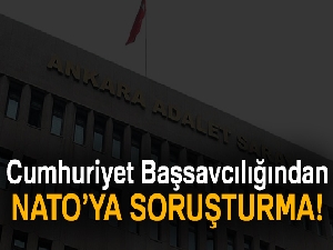Cumhuriyet Başsavcılığından NATO’ya soruşturma