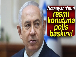 Netanyahu'nun resmi konutuna polis baskını