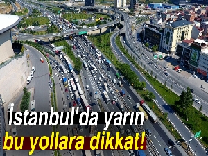 İstanbul'da yarın bu yollara dikkat | İşte Trafiğe kapatılacak yollar