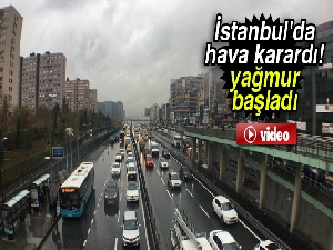 İstanbul'da hava karardı, yağmur başladı