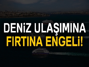 Fırtına nedeniyle İDO ve BUDO seferleri iptal oldu!