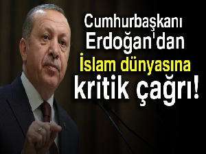 Cumhurbaşkanı Erdoğan'dan İslam dünyasına kritik mesajlar