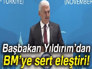 Başbakan Yıldırım’dan BM’ye sert eleştiri