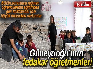 Güneydoğu’nun fedakar öğretmenleri